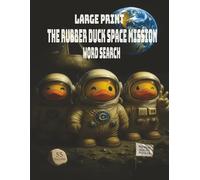 Large Print Edition The Rubber Duck Space Mission Word Search: Relax with 55 large-print space theme puzzles, 1,000+ words, with a wacky delightful crew of duckonauts guiding you through the mission