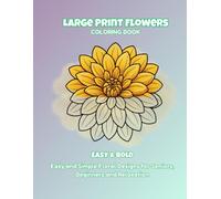 Large Print Flower Coloring Book: Easy and Simple Floral Designs with Bold Thick Lines for Seniors, Beginners and Relaxation, Big Botanical Buds Pages