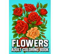 Large Print Flowers Adult Coloring Book: Simple and Elegant Flower Designs for Adults, Seniors, and Beginners | Easy Large Print Floral Coloring Pages for Relaxation, Fun, and Stress Relief