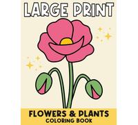 Large Print Flowers and Plants Coloring Book: 50 Easy Designs for Adults and Seniors