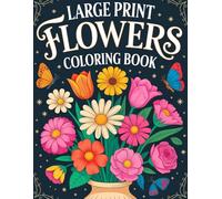 Large Print Flowers Coloring Book: Easy & Simple Floral Designs for Relaxation, Stress Relief, and Mindful Coloring | Large Print Pages for Beginners, Seniors & Teens