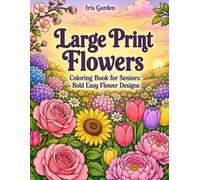 Large Print Flowers Coloring Book for Seniors: Bold Easy Flower Designs: 50 Bold, Easy Large Print Flower Designs, Roses, Sunflowers, Bouquets, ... for Relaxation, Low Vision, and Beginners