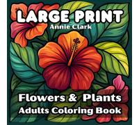 Large Print Flowers & Plants Coloring Book: 55 Bold and Easy Designs for Adults and Seniors