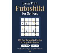 Large Print Futoshiki for Seniors: 150 Easy Inequality Puzzles in Large Print Format with Solutions - Relaxing Brain