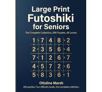 Large Print Futoshiki for Seniors: The Complete Collection, 200 Puzzles, All Levels