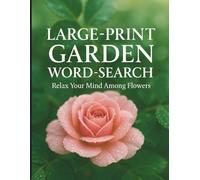 Large-Print Garden Word-Search for Seniors - Volume 1: 66 Floral Puzzles to Relax Your Mind