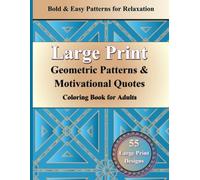 Large Print Geometric Patterns & Motivational Quotes Coloring Book for Adults: Bold & Easy Designs for Relaxation, Stress Relief & Mindfulness 55 Geo ... Inspirational Quote for Seniors Beginners
