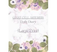 Large Print - Giant Cell Arteritis Daily Diary: Track symptoms, medications, what helped