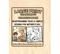 LARGE PRINT GRANDMA'S COLORING BOOK: HEARTWARMING TALES & SIMPLE DESIGNS FOR MOTHER'S DAY