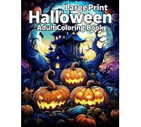 Large Print Halloween Adult Coloring Book: New Halloween Coloring Book Large Print Simple Designs with Creepy Pumpkins, Scary Skulls, Sweet Treats, Cats, Pumpkin and Much More