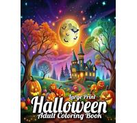 Large Print Halloween Coloring Book For Adult: Large Print Design Halloween Coloring Book For Adult With Autumn Fall, Cats, Skulls, Pumpkins and More...
