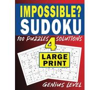 Large Print Impossible? Sudoku 4: 100 Puzzles + Solutions Genius Level: A Book with Extremely Hard Puzzles Challenging You to Prove How Smart You Are