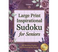 Large Print Inspirational Sudoku for Seniors: 100 Medium Puzzles with Encouraging Sayings - Volume 6