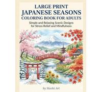 Large Print Japanese Seasons Coloring Book for Adults: Simple and Relaxing Scenic Designs for Stress Relief and Mindfulness