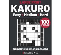 Large Print Kakuro: 100 Easy to Hard Cross-Sum Puzzles for Adults and Seniors - Complete Solutions Included