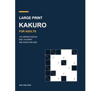Large Print Kakuro for Adults: 120 Verified Puzzles - Easy to Expert - One Puzzle Per Page