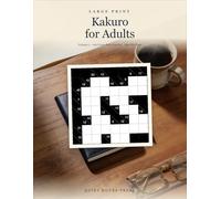 Large Print Kakuro for Adults, Volume 1: 120 Cross-Sum Puzzles, One Per Page: Easy to Easy-Medium · 22-Point Numbers · How to Play Included