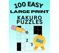 Large Print Kakuro For Beginners: 100 Easy Puzzles For Adults: Cross Sums Number Puzzles with Instructions and Solutions