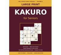 Large Print Kakuro for Seniors: 100 Easy to Expert Number Logic Puzzles with Starter Numbers, Graded Difficulty & Full Solutions - Brain Games for Adults & Seniors (Volume 2)