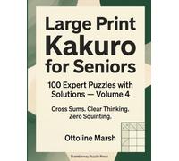Large Print Kakuro for Seniors: 100 Expert Puzzles with Solutions - Volume 4