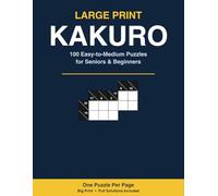 Large Print Kakuro for Seniors and Beginners: 100 Easy to Medium Cross-Sums Number Puzzles with Big Print and Complete Solutions