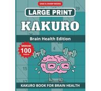 Large Print Kakuro Puzzle Book - Brain Health Edition: Large Print Medium Level 9x9 Cross Sums, Kakuro Brain Games for Seniors | 8.5x11 inch | 100 ... for Daily Brain Training | Solutions Included