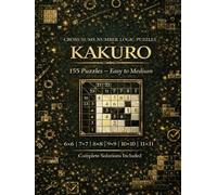 Large Print Kakuro Puzzle Book for Adults: Easy to Medium | 155 Puzzles with Complete Solutions: Cross Sums Number Logic Puzzles | Brain Training for Beginners and Intermediate Solvers