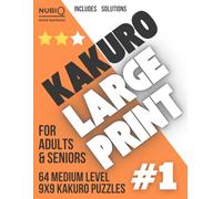 Large Print Kakuro Puzzle Book: Medium #1: 64 Medium 9x9 Kakuro Puzzles with Solutions - One Puzzle Per Page - For Adults & Seniors