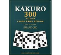 Large Print Kakuro Puzzles: 300 Easy to Expert Cross Sums Logic Puzzles, All Solutions Included - Large Print Edition