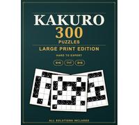 Large Print Kakuro Puzzles: 300 Hard to Expert Cross Sums Logic Puzzles, All Solutions Included - Large Print Edition