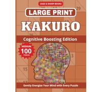 Large Print Kakuro Puzzles for Adults & Seniors - Cognitive Boosting Edition: Large Print Medium Level 9×9 Cross Sums, Kakuro Brain Games for Seniors ... Focus and Mental Clarity | Solutions Included