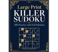Large Print Killer Sudoku: 100 Killer Sudoku Puzzles, Easy to Expert - with Starter Numbers and Full Solutions