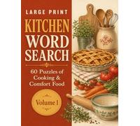 Large Print Kitchen Word Search: 60 Cooking and Comfort Food Puzzles with Big Letters and Complete Solutions for Adults and Seniors (Volume 1)