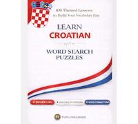 LARGE PRINT Learn Croatian with Word Search Puzzles - Fast & Easy: 100 Themed Lessons (With English Translation) + Dialogues + Sentence Scramble + Word Connections + Spaced Review (Solutions Included)