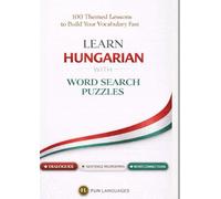 LARGE PRINT Learn Hungarian with Word Search Puzzles - Fast & Easy: 100 Themed Lessons + Dialogues + Sentence Scramble + Word Connections + Spaced Review (Solutions Included)