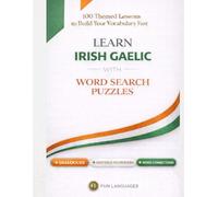LARGE PRINT Learn Irish Gaelic with Word Search Puzzles - Fast & Easy: 100 Themed Lessons + Dialogues + Sentence Scramble + Word Connections + Spaced Review (Solutions Included)