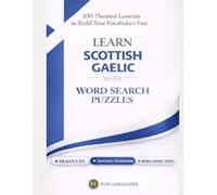 LARGE PRINT Learn Scottish Gaelic with Word Search Puzzles - Fast & Easy: 100 Themed Lessons + Dialogues + Sentence Scramble + Word Connections + Spaced Review (Solutions Included)