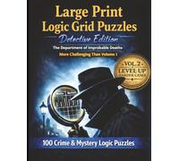 Large Print Logic Grid Puzzles: Level Up Edition: 100 Crime & Mystery Logic Puzzles - Harder Than Volume 1 • Properly Calibrated • With Solutions