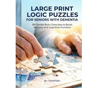 LARGE PRINT LOGIC PUZZLES FOR SENIORS WITH DEMENTIA: 150 Gentle Brain Exercises to Boost Memory and Cognitive Function