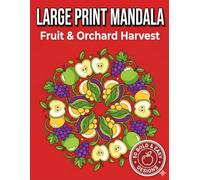 Large Print Mandala Coloring Book for Seniors: Fruit & Orchard Harvest: 50 Simple Farm-Fresh Patterns for Nostalgia, Calm, and Creativity