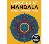 Large Print Mandala Coloring Book for Seniors: Simple Geometric Shapes: 50 Bold and Easy Patterns for Stress Relief, Relaxation, and Focus