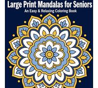 Large Print Mandalas for Seniors: An Easy & Relaxing Coloring Book with Thick Lines - Simple Mandala Designs for Stress Relief, Focus, and Seniors’ Wellness
