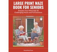 Large Print Maze Book for Seniors: Sharpen Your Mind with 50 Challenging Mazes and Full Solutions