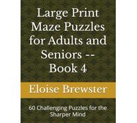 Large Print Maze Puzzles for Adults and Seniors -- Book 4: 60 Challenging Puzzles for the Sharper Mind