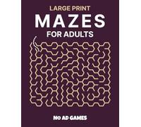 Large Print Mazes for Adults: 100 Easy, Medium and Hard Puzzles in 8 Geometric Shapes