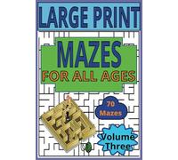 LARGE PRINT MAZES FOR ALL AGES-Vol. 3: 70 beautifully designed new mazes which provides hours of fun, relaxation, and entertainment. 5 unique designs for the challenge.