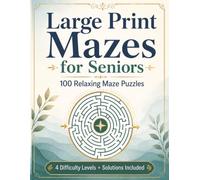 Large Print Mazes for Seniors: 100 Relaxing Maze Puzzles with 4 Difficulty Levels and Solutions Included