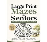 Large Print Mazes for Seniors: 100 Senior-Friendly Maze Puzzles from Moderate to Ultra Hard with Wide Paths and Bold Lines, Mazes for adults, mazes for seniors, mazes adults, mazes seniors, maze book