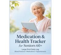Large Print Medication & Health Tracker for Seniors 60+: Daily Medication Log, Blood Pressure Record & Doctor's Appointment Organizer