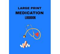 Large Print Medication Logbook: An Easy-to-Use Pill & Prescription Organizer for Tracking Dosages, Schedules, and Health Notes